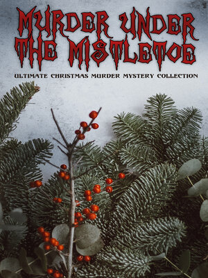 cover image of Murder Under the Mistletoe--Ultimate Christmas Murder Mystery Collection